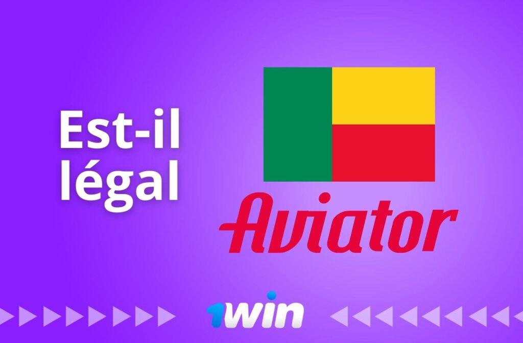 s'il est légal de jouer à Aviator 1Win au Bénin